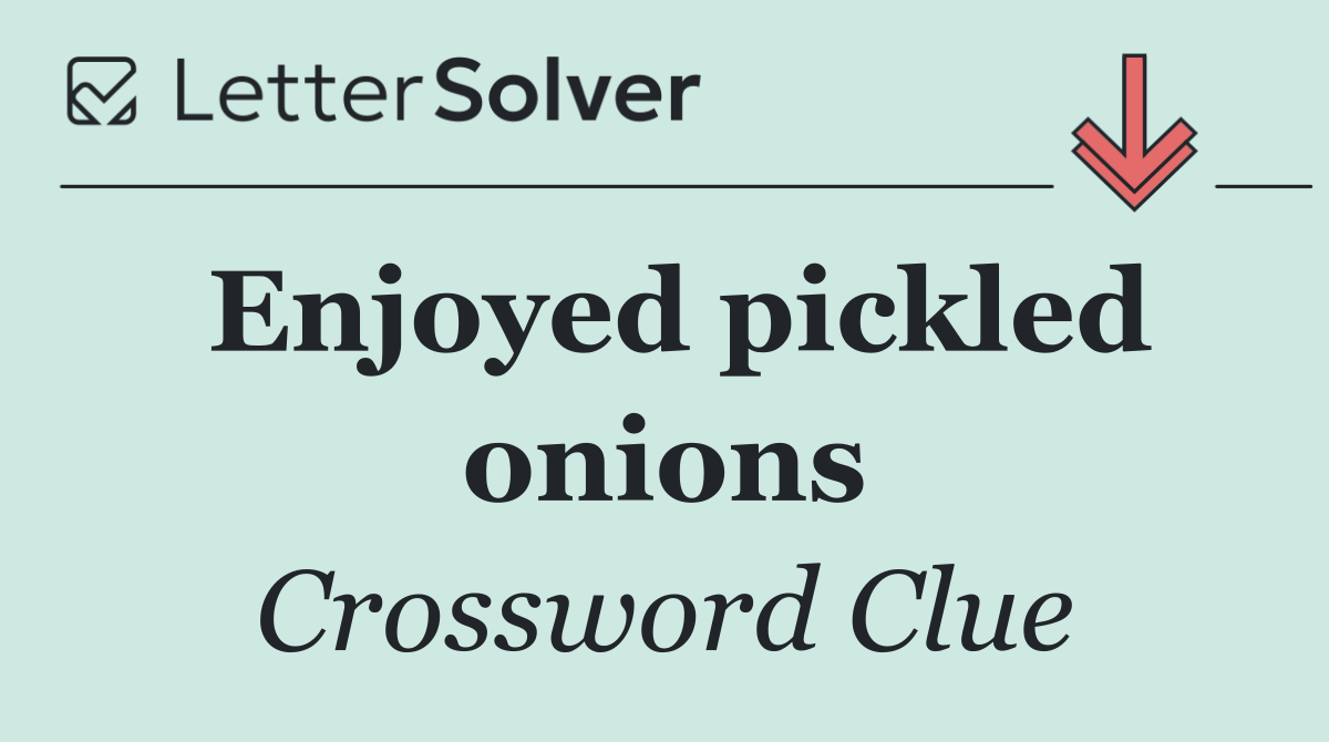 Enjoyed pickled onions