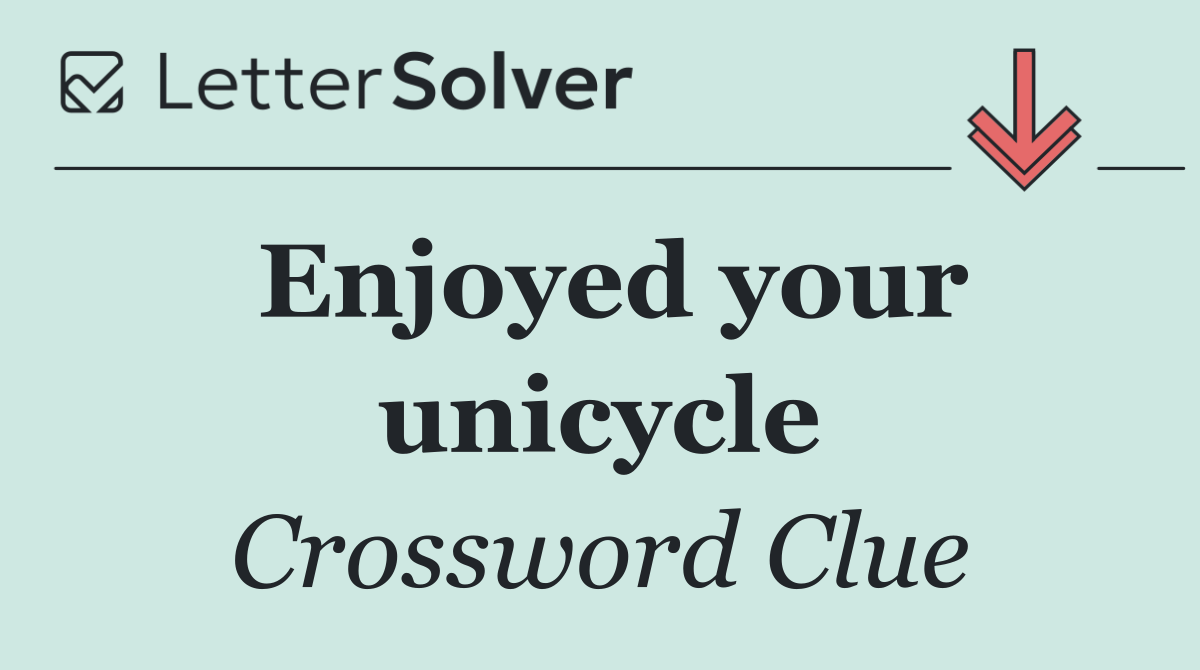Enjoyed your unicycle