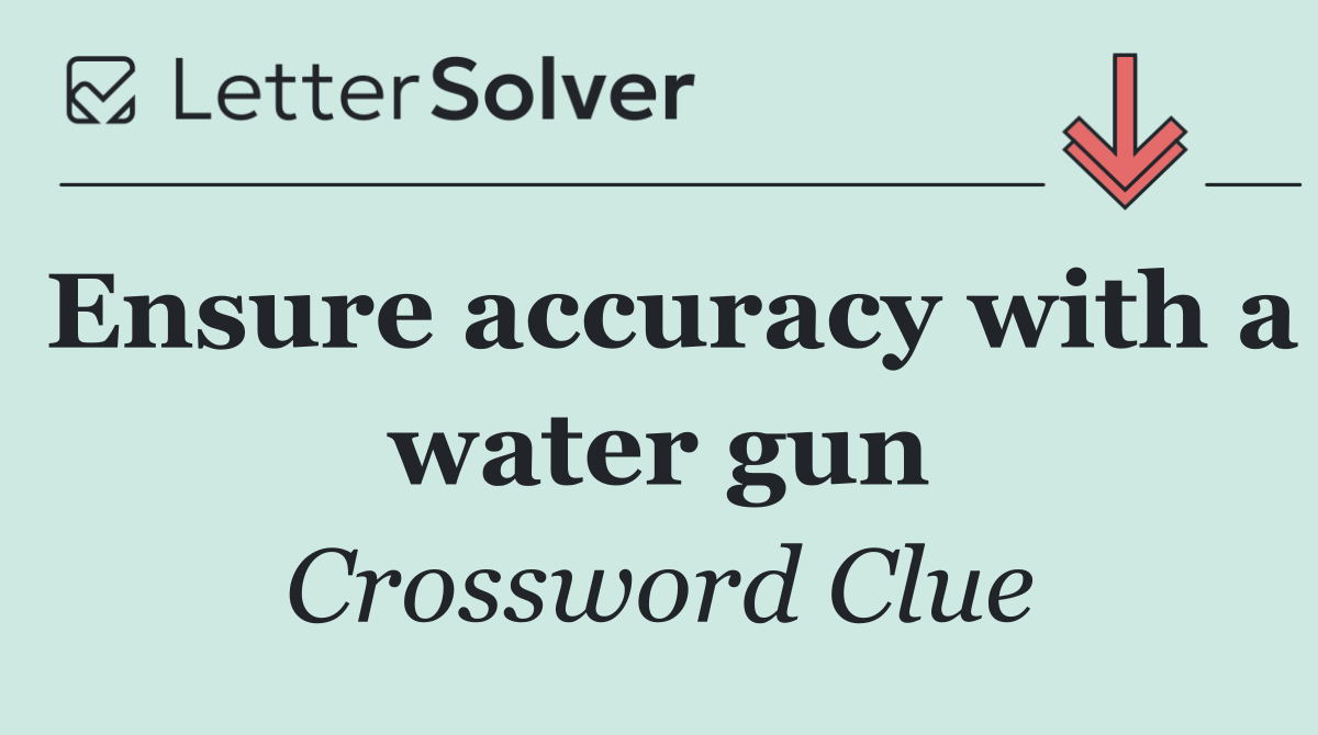 Ensure accuracy with a water gun