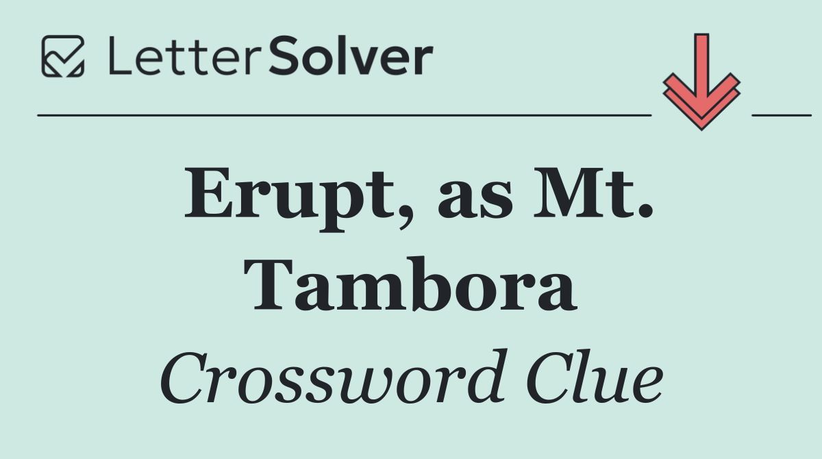 Erupt, as Mt. Tambora