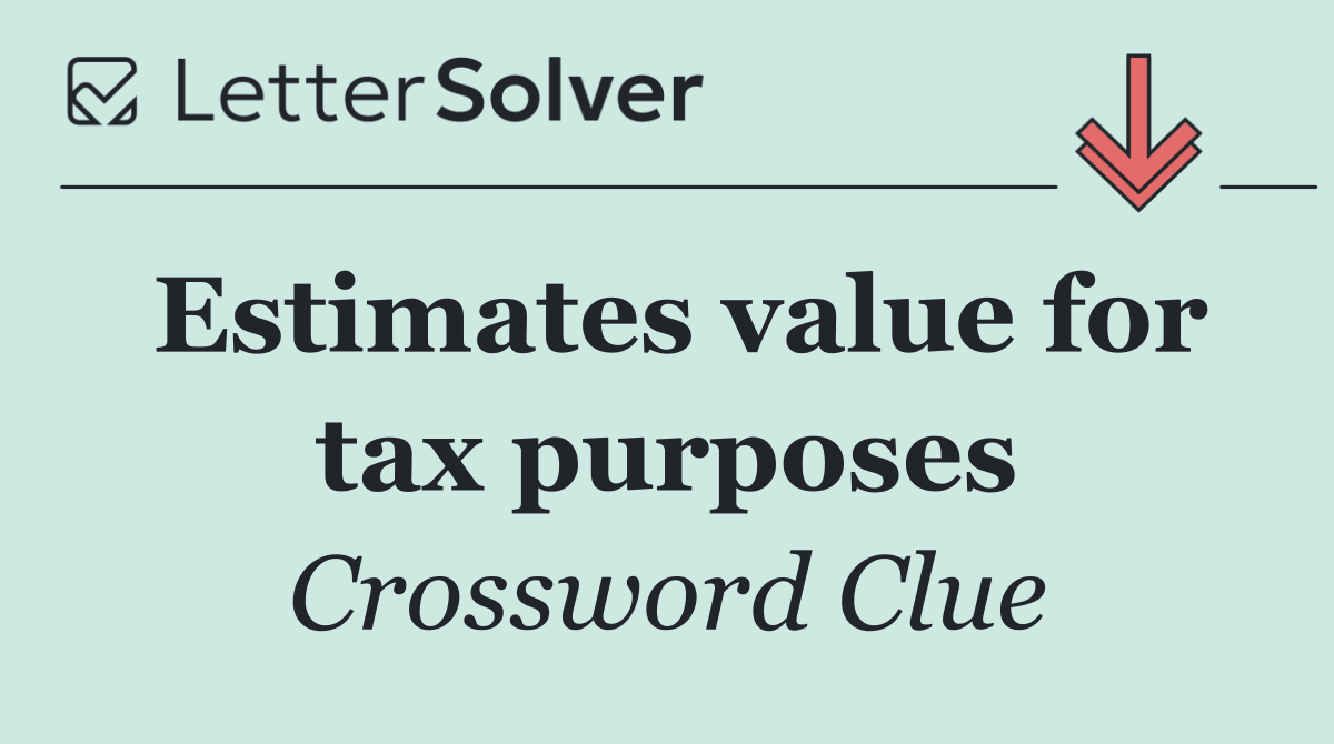 Estimates value for tax purposes