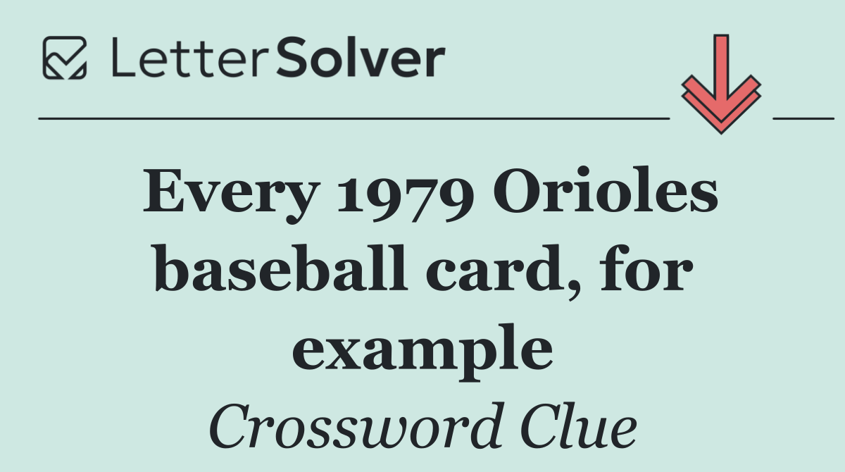 Every 1979 Orioles baseball card, for example