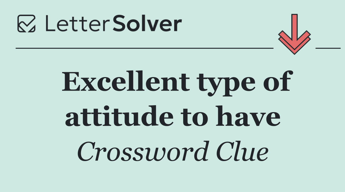 Excellent type of attitude to have