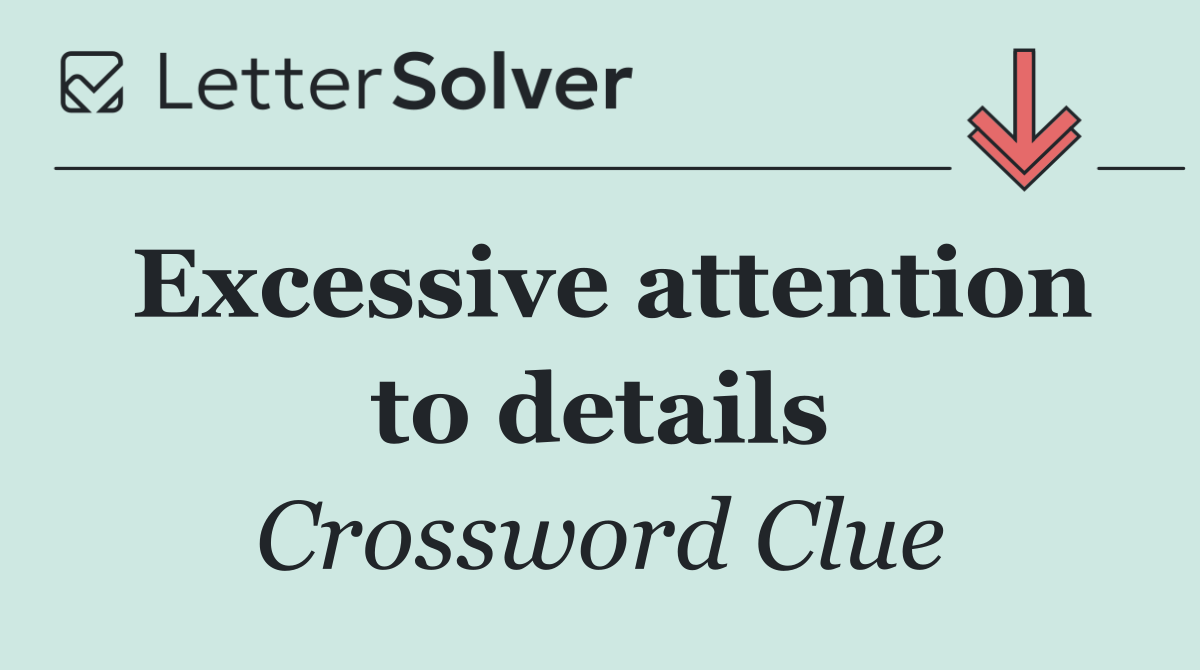Excessive attention to details