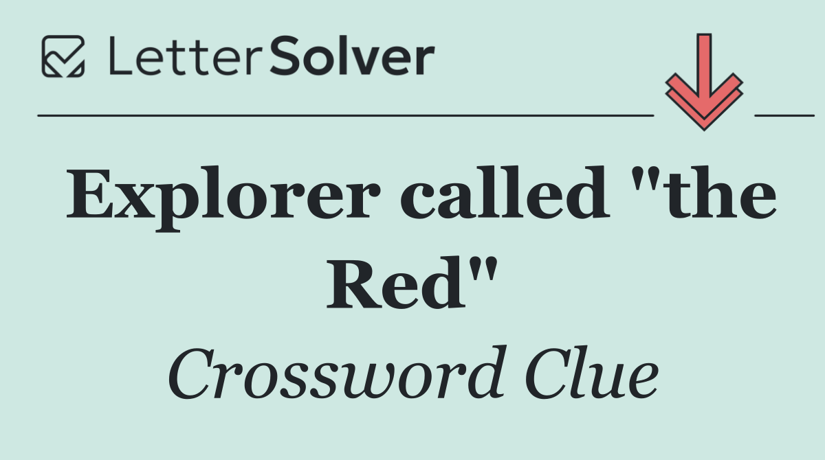 Explorer called "the Red"
