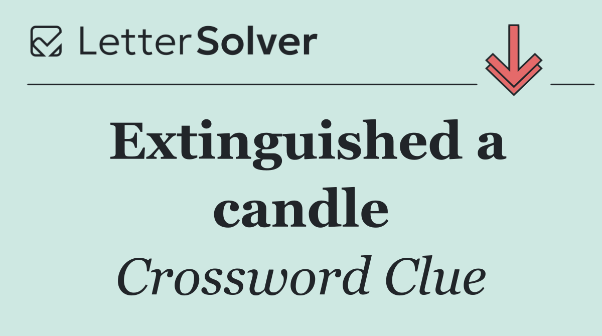 Extinguished a candle