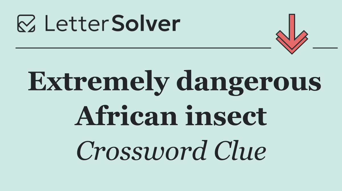 Extremely dangerous African insect