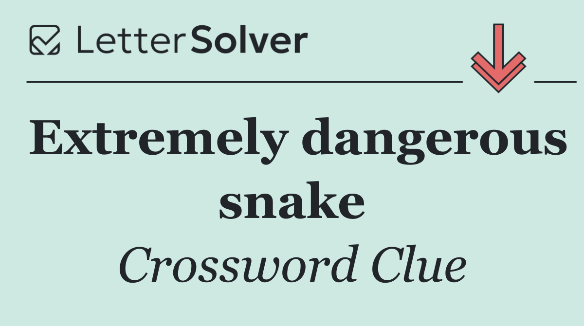 Extremely dangerous snake