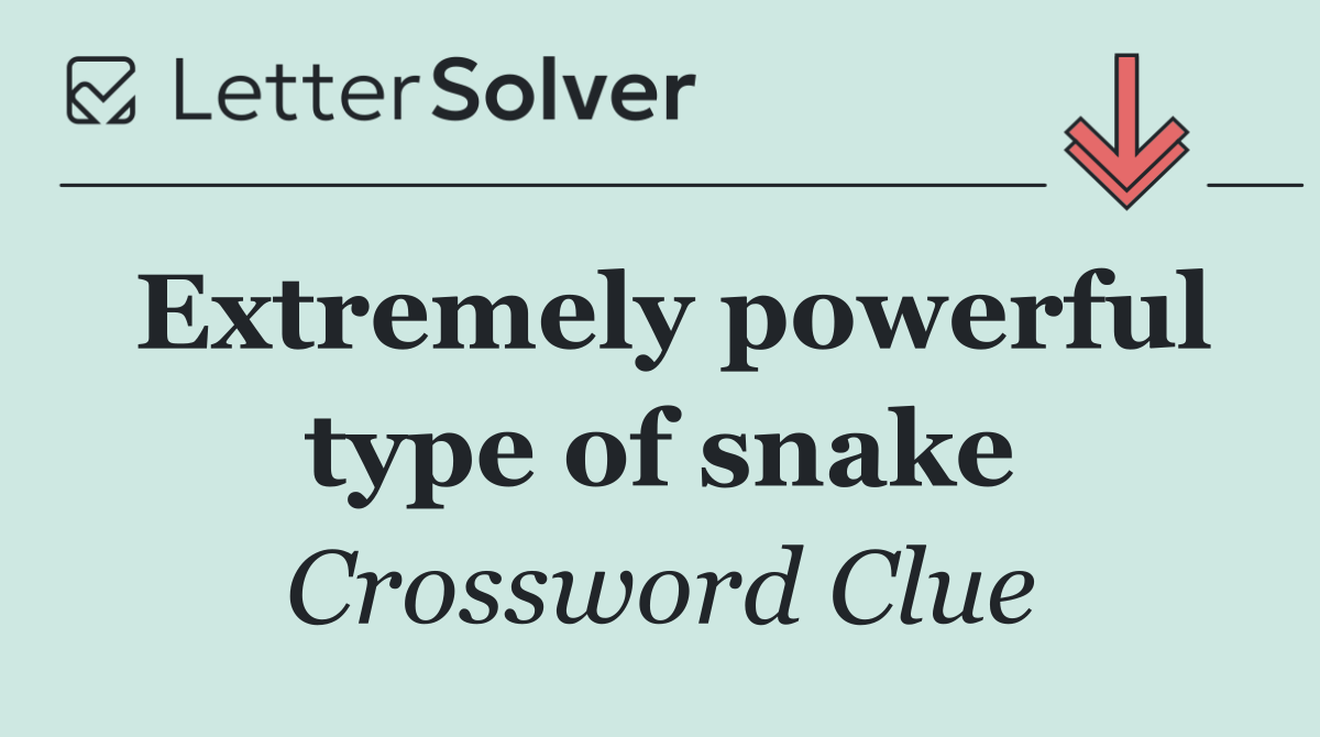 Extremely powerful type of snake