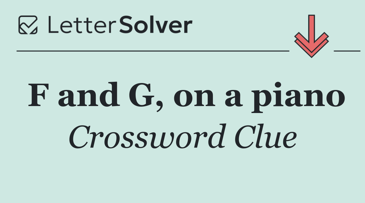 F and G, on a piano