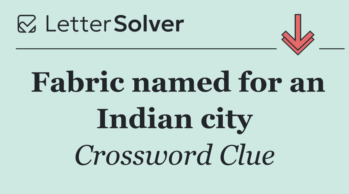 Fabric named for an Indian city