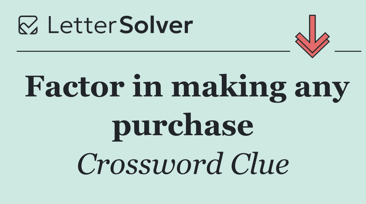 Factor in making any purchase