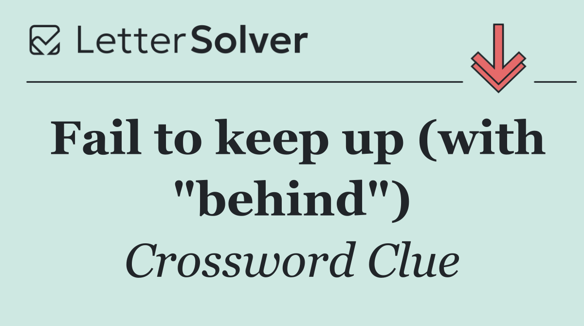 Fail to keep up (with "behind")