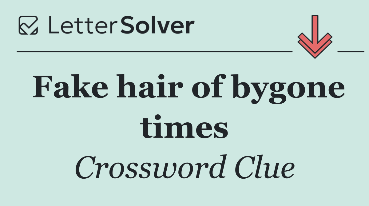 Fake hair of bygone times