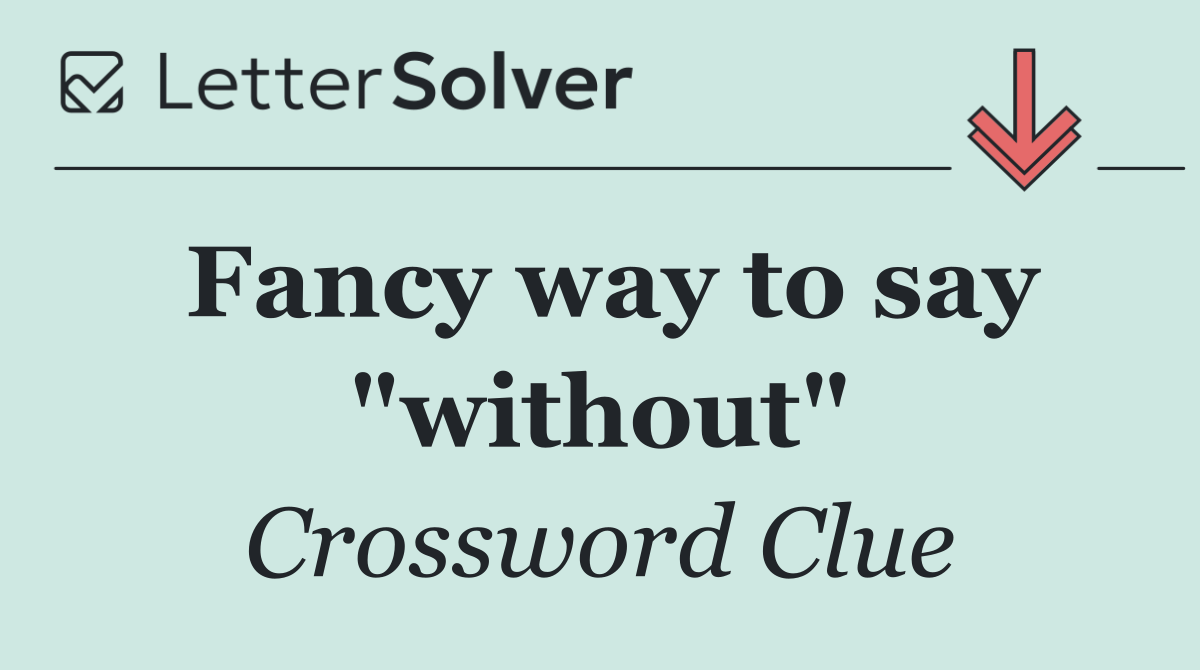 Fancy way to say "without"
