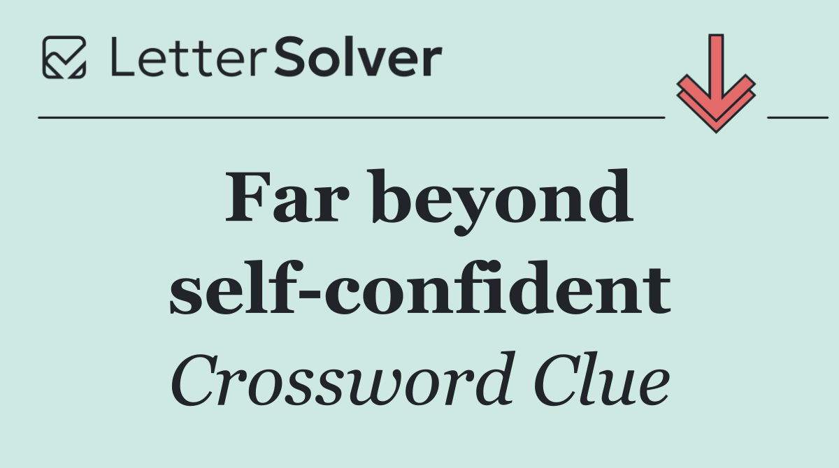 Far beyond self confident