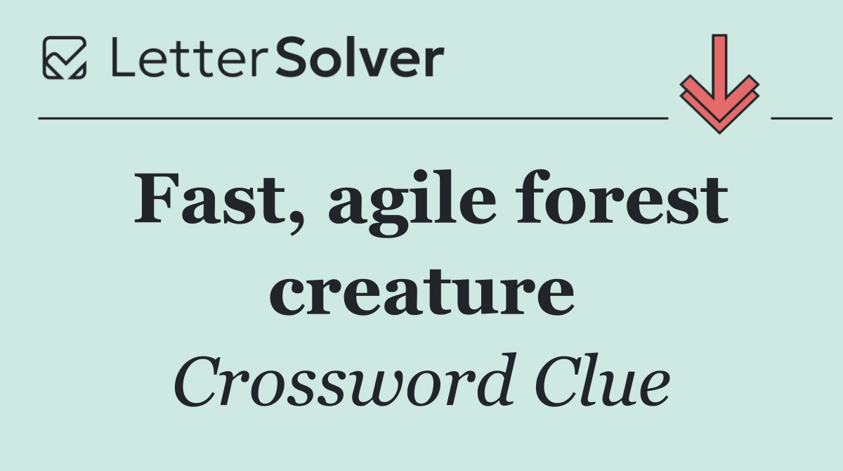Fast, agile forest creature