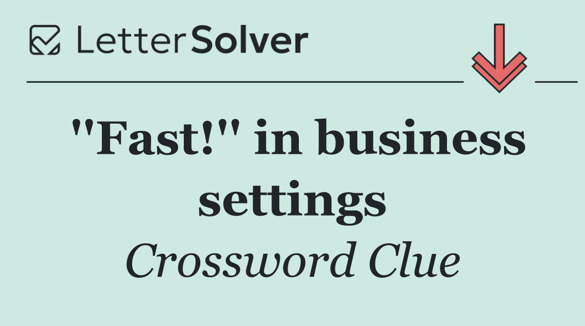 ''Fast!'' in business settings