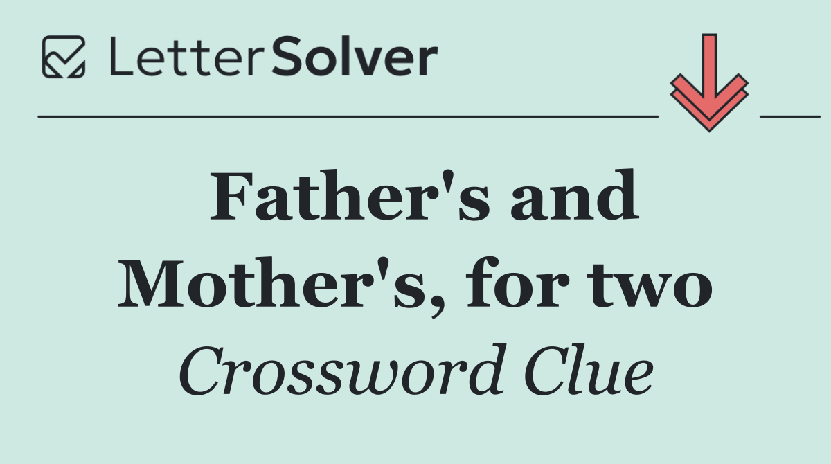Father's and Mother's, for two
