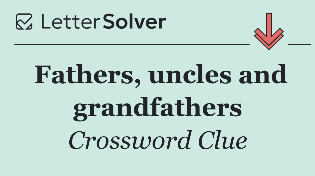 Fathers, uncles and grandfathers