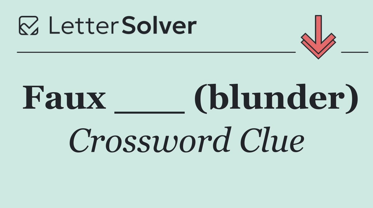 Faux ___ (blunder)