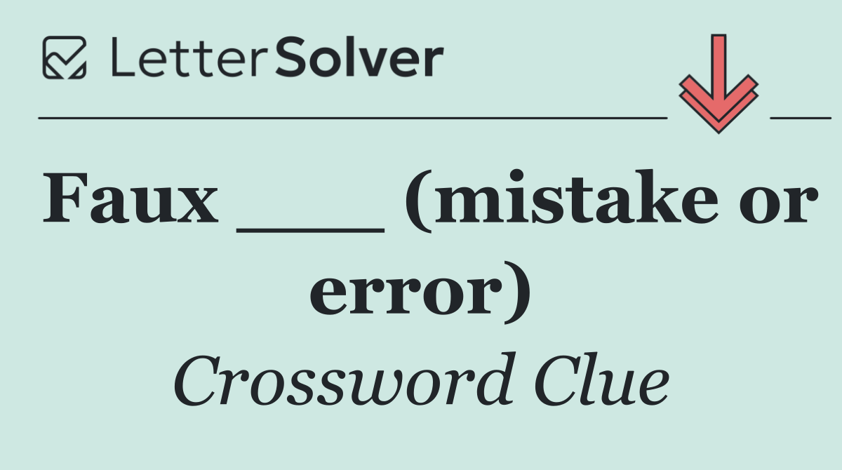 Faux ___ (mistake or error)
