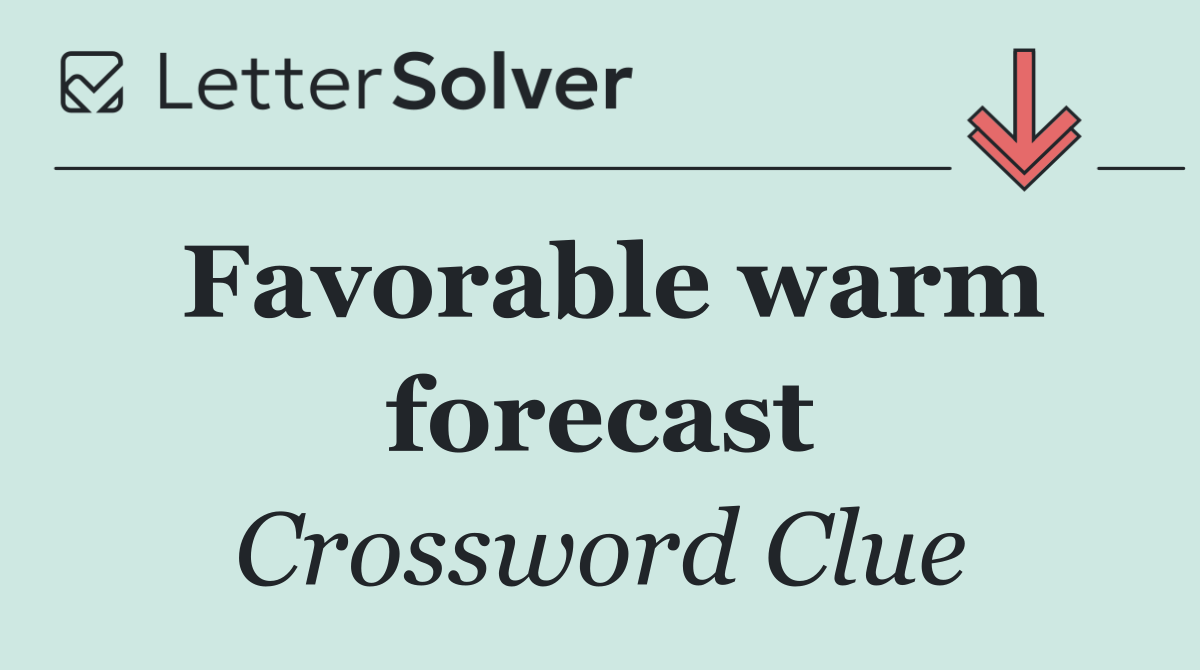 Favorable warm forecast