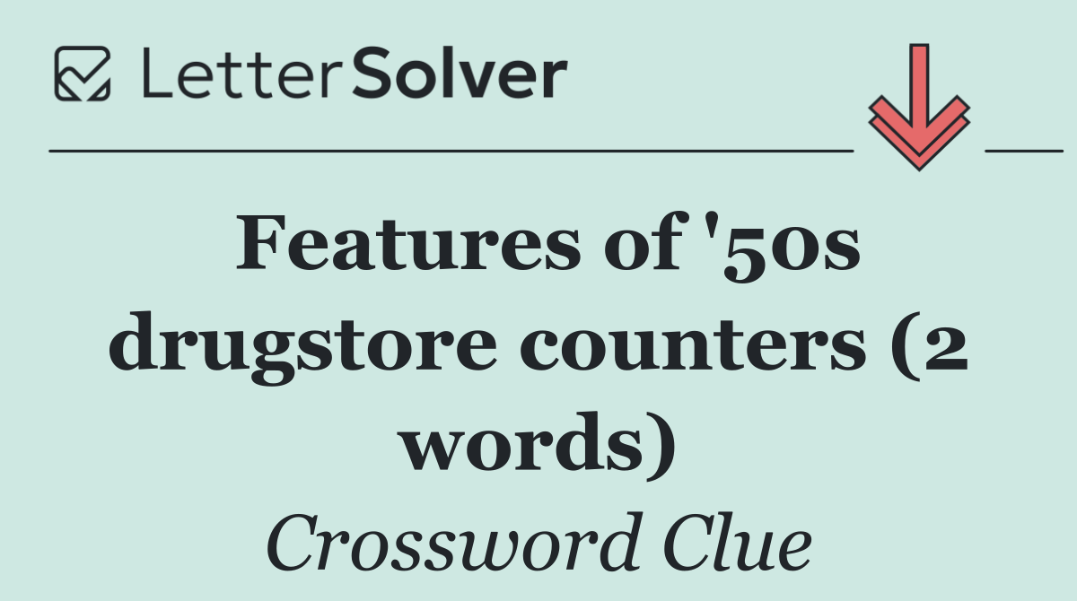 Features of '50s drugstore counters (2 words)