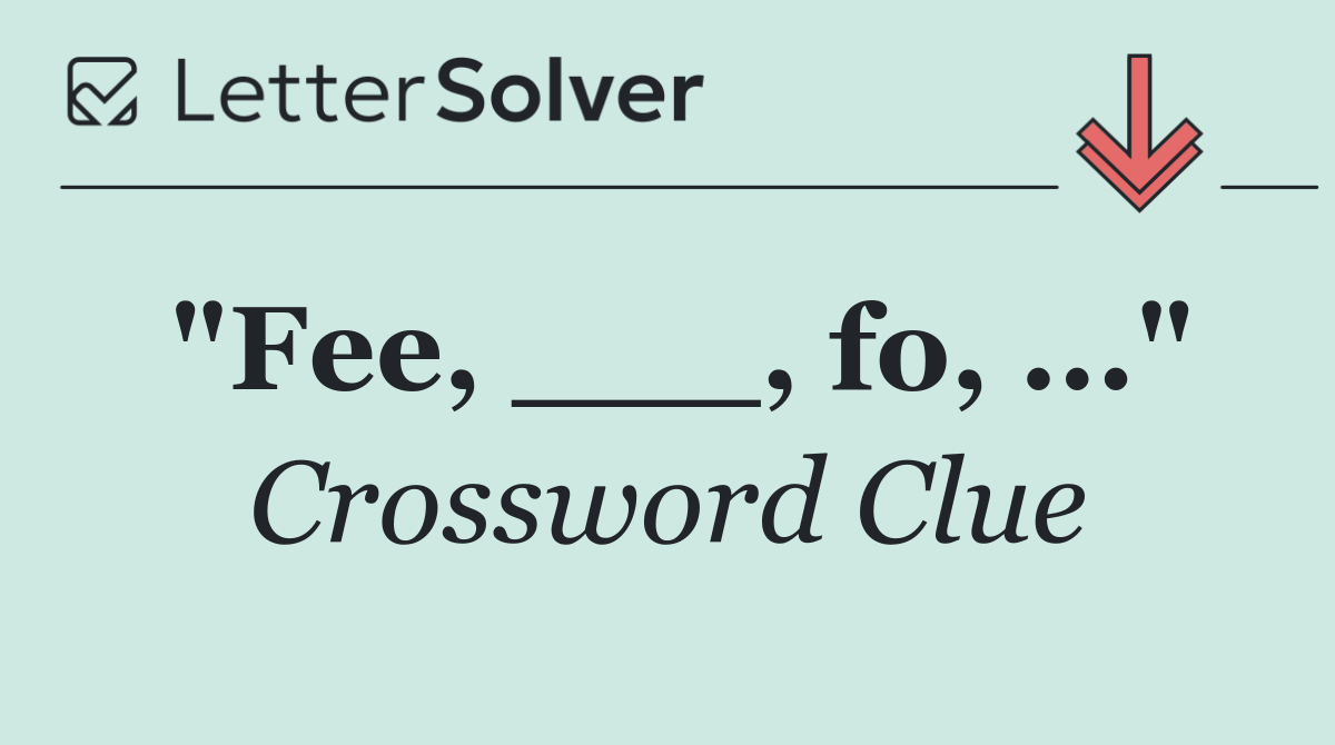 "Fee, ___, fo, ..."