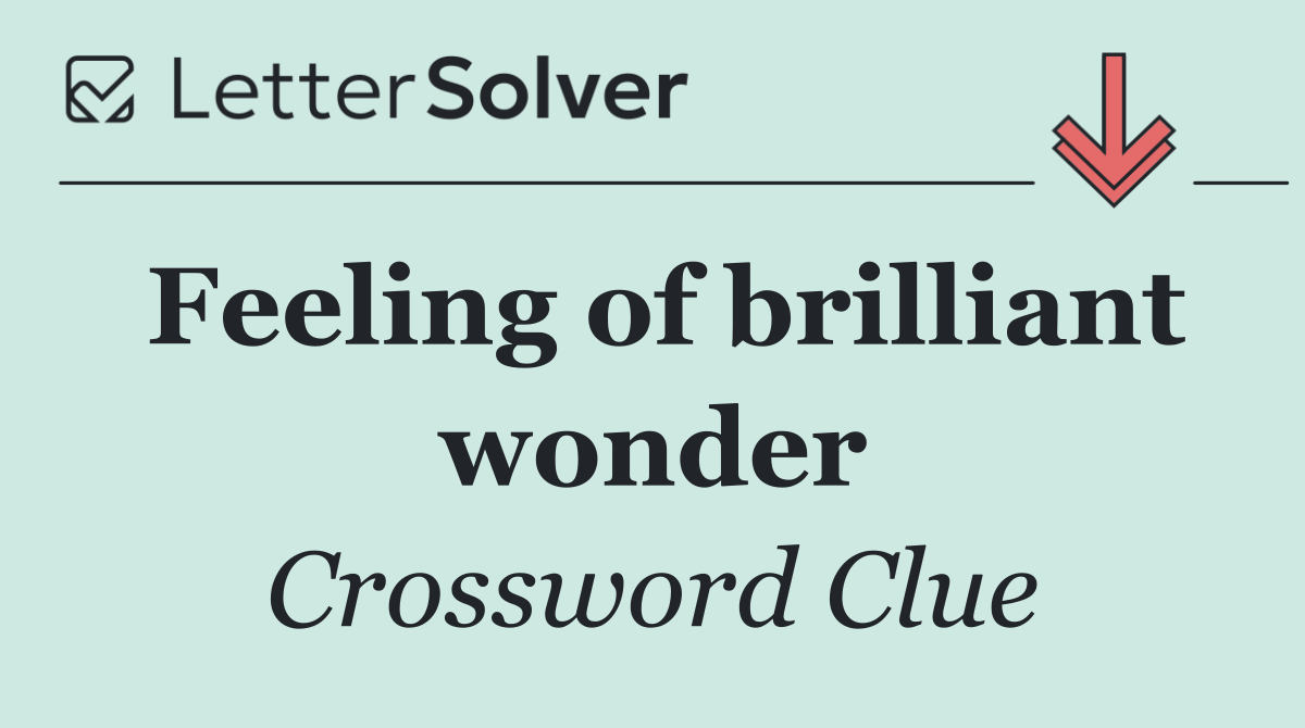 Feeling of brilliant wonder