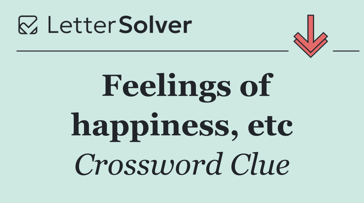 Feelings of happiness, etc
