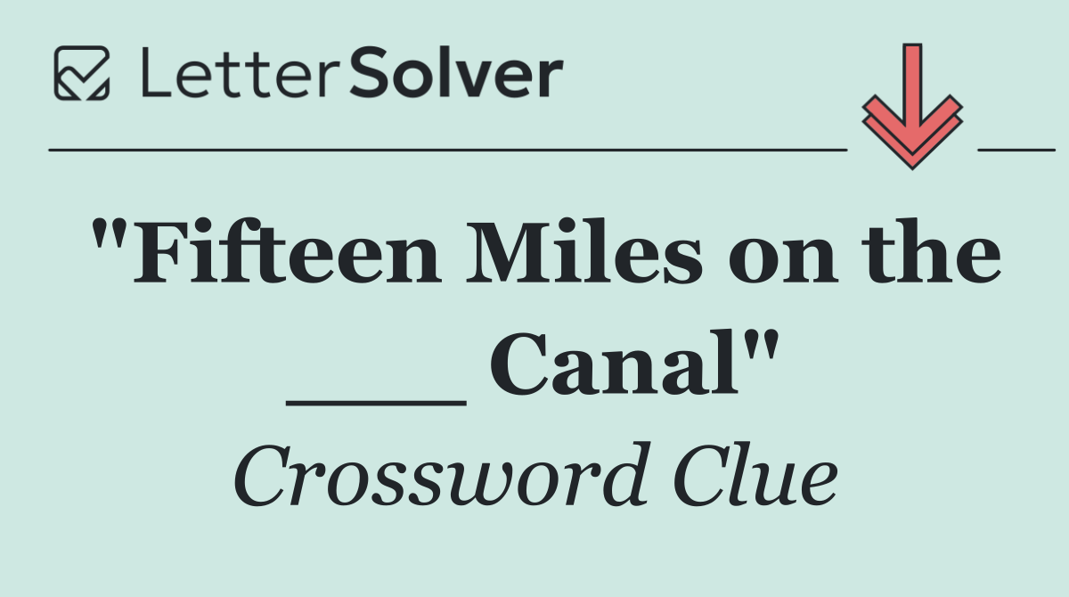 "Fifteen Miles on the ___ Canal"
