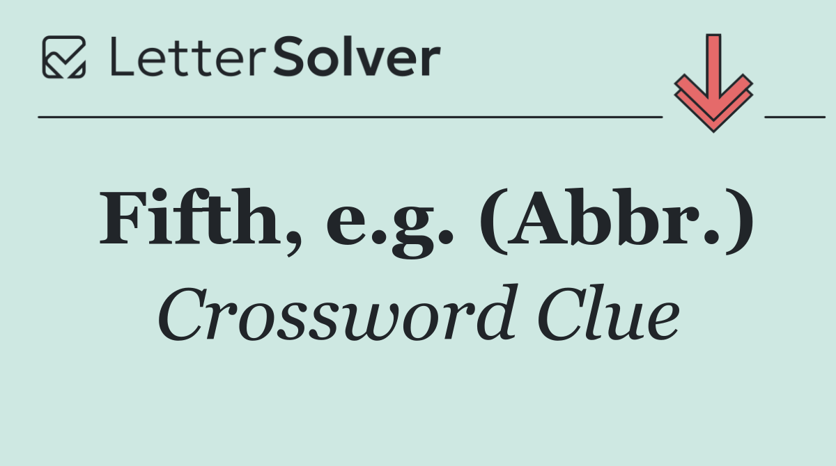 Fifth, e.g. (Abbr.)