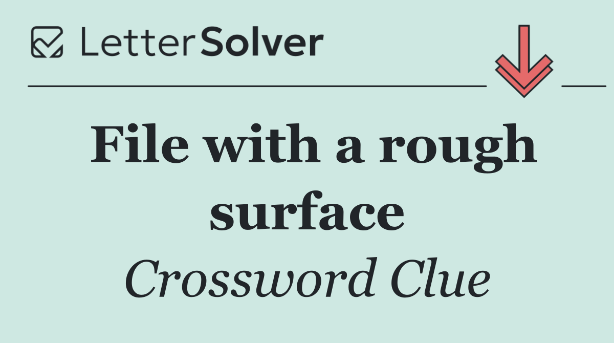 File with a rough surface