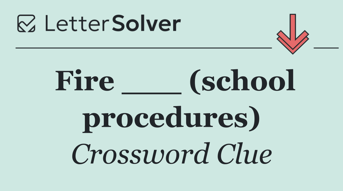 Fire ___ (school procedures)
