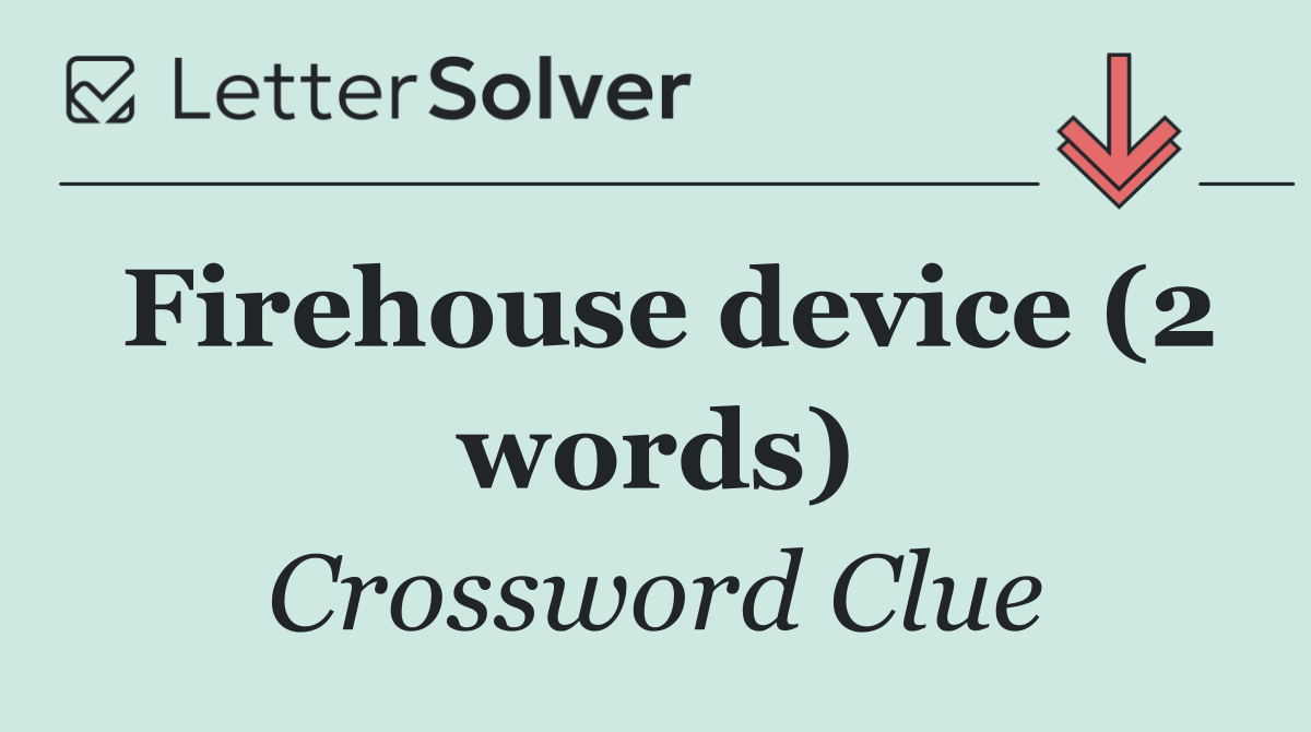 Firehouse device (2 words)