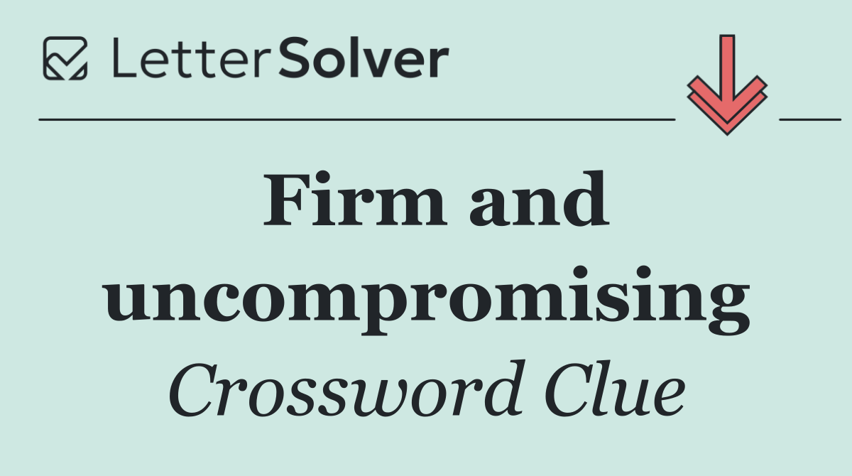 Firm and uncompromising