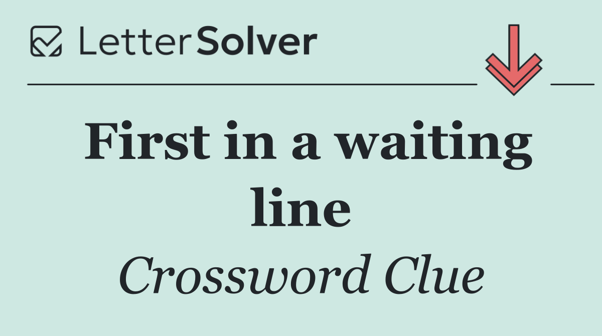 First in a waiting line