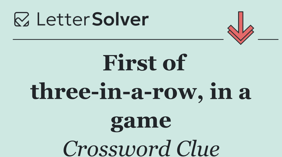 First of three in a row, in a game