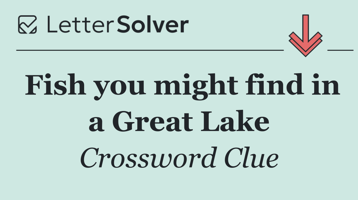Fish you might find in a Great Lake
