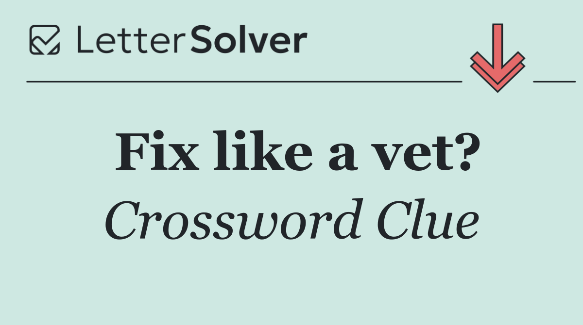 Fix like a vet?