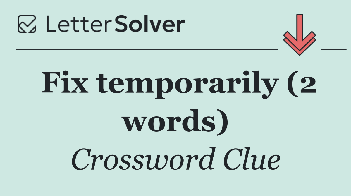 Fix temporarily (2 words)