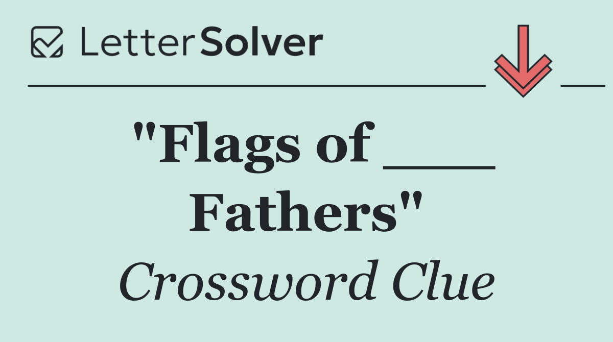 "Flags of ___ Fathers"