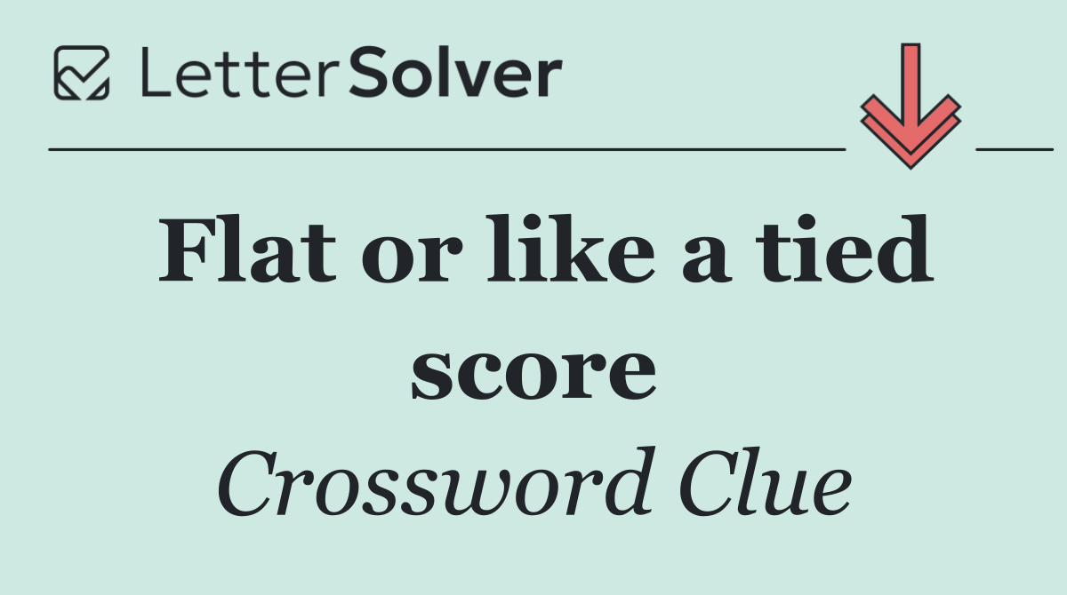 Flat or like a tied score