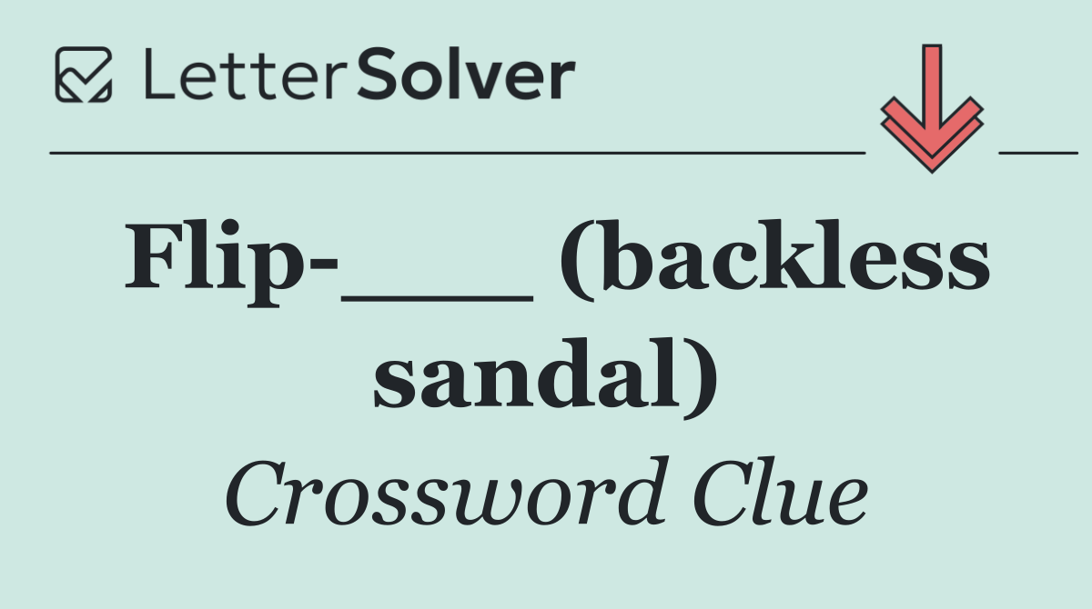 Flip ___ (backless sandal)
