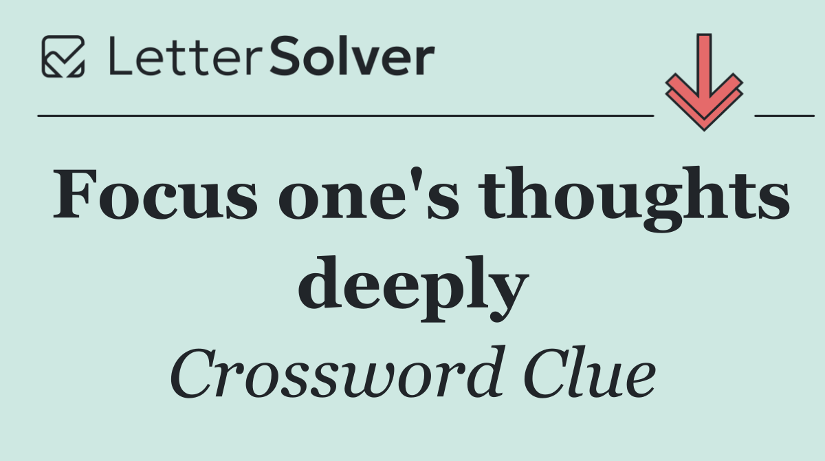 Focus one's thoughts deeply