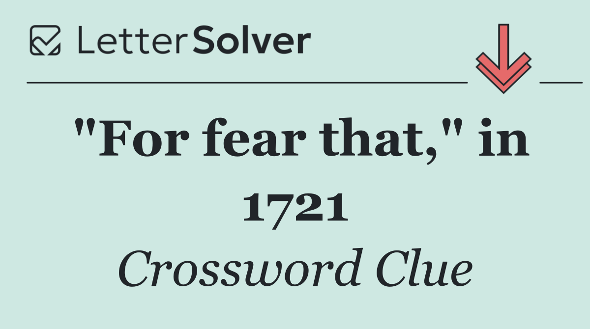 "For fear that," in 1721