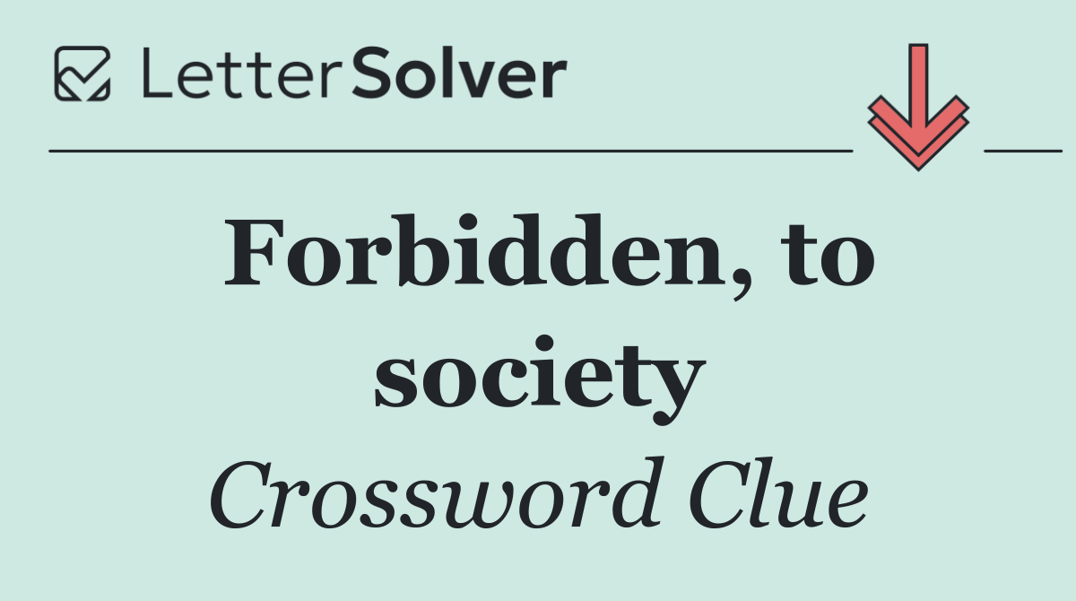 Forbidden, to society