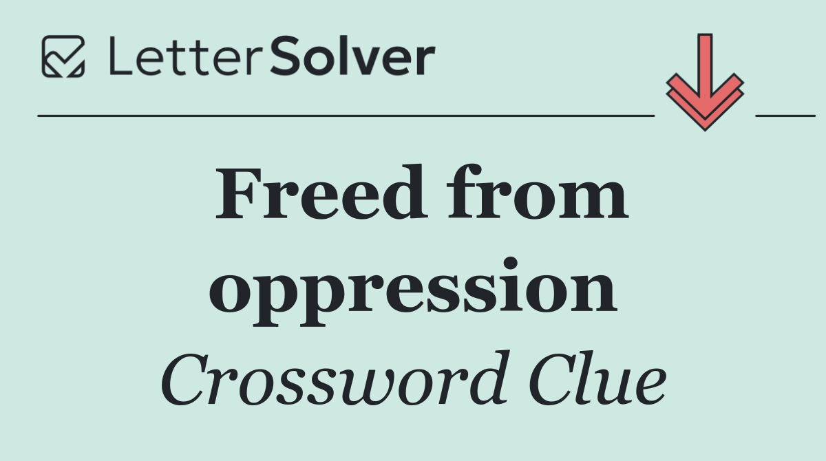 Freed from oppression