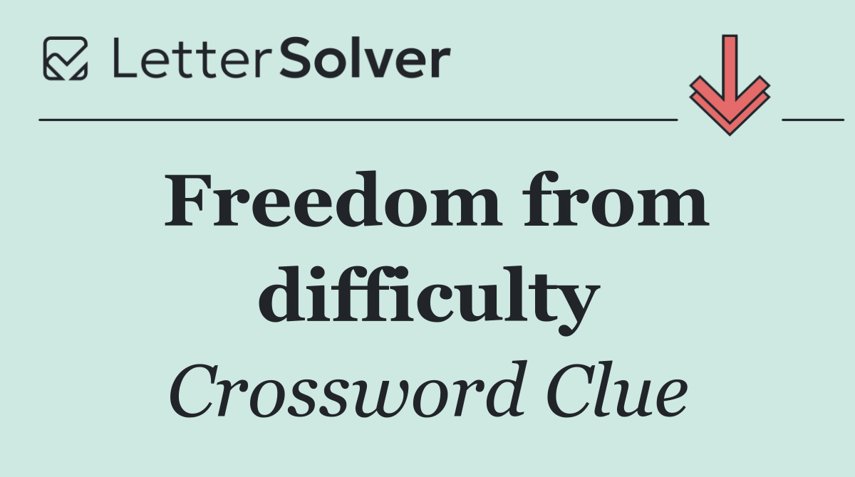 Freedom from difficulty